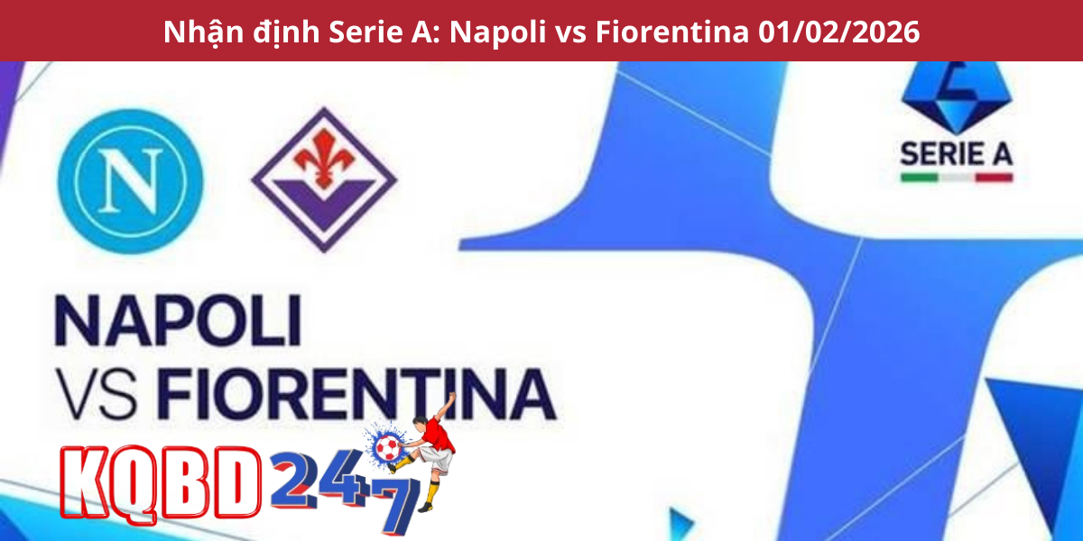 Nhận định Serie A: Napoli vs Fiorentina 01/02/2026