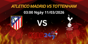 Nhận Định Atletico Madrid vs Tottenham Champions League 11/03/2026