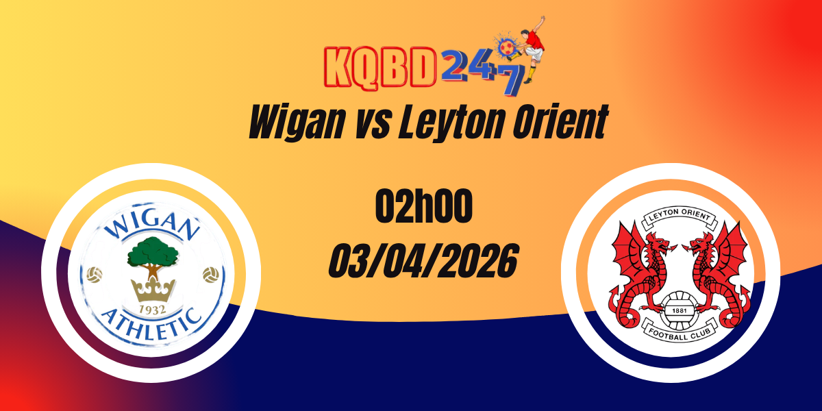 Nhận Định Wigan vs Leyton Orient League One 03/04/2026